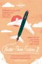 [lonely_planet 01] • Better than Fiction 2 · True adventures from 30 great fiction writers (Lonely Planet Travel Literature)